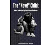 The "Now!" Child: A New Look at the Cry That Echoes in Our Homes