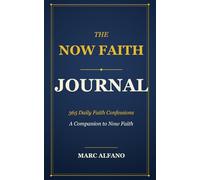 The Now Faith Journal: 365 Daily Faith Confessions - A Companion to Now Faith