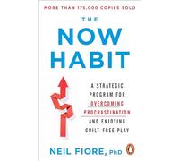 The Now Habit: A Strategic Program for Overcoming Procrastination and Enjoying Guilt-Free Play
