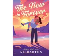 The Now in Forever: A Small Town Second Chance Romance (Fortune Falls)