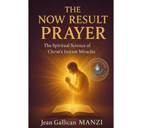 The Now Result Prayer: The Spiritual Science of Christ's Instant Miracles