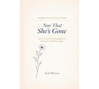 The Now That She’s Gone Woorkbook For Daughters: Interactive Exercises to Navigate Grief and Preserve a Mother’s Legacy