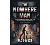 THE NOWHERE MAN: UNTOLD STORY OF SURVIVAL, PTSD, AND THE MAN WHO BUILT HOPE FROM SOCIETY'S DISCARDS