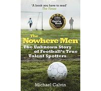 The Nowhere Men: The Unknown Story of Football's True Talent Spotters