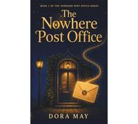 The Nowhere Post Office: Cosy Fantasy with a Talking Cat and a Baby Dragon: 1 (The Nowhere Post Office Series)