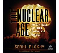 The Nuclear Age: An Epic Race for Arms, Power and Survival