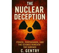The Nuclear Deception: Power, Propaganda, and the Science Beneath the Surface