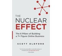 The Nuclear Effect: The 6 Pillars of Building a 7+ Figure Online Business