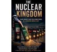 The Nuclear Kingdom: Could America's Iran Policy Trigger a Middle East Arms Race?