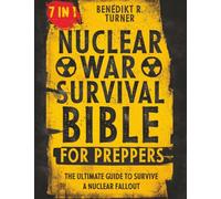 The Nuclear War Survival Bible for Preppers: The Ultimate Guide to Survive a Nuclear Fallout