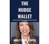 The Nudge Wallet: How Smart Tech and Behavioral Design Can Help You Save, Spend, and Invest Better