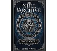 The Null Archive , Book Two , Blood Accord: A Dark Academia Fantasy of Forbidden Magic, Ancient Wounds, Political Secrets, and Slow-Burn Romance
