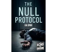 The Null Protocol: A Conspiracy Sci-Fi Thriller (The Echo of Erasure Trilogy, Book 1) (The Echo of Erasure Series)