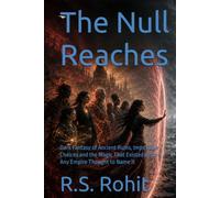 The Null Reaches: Dark Fantasy of Ancient Ruins, Impossible Choices and the Magic That Existed Before Any Empire Thought to Name It (THE ASHEN THRONE CHRONICLES)
