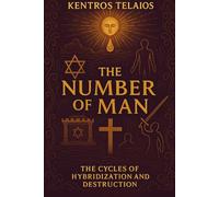 THE NUMBER OF MAN: The Cycles of Hybridization and Destruction (THE DIVINE TAPESTRY)