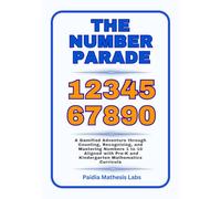 The Number Parade: A Gamified Adventure through Counting, Recognizing, and Mastering Numbers 1 to 10 Aligned with Pre-K and Kindergarten Mathematics Curricula