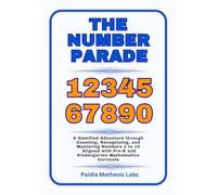 The Number Parade: A Gamified Adventure through Counting, Recognizing, and Mastering Numbers 1 to 10 Aligned with Pre-K and Kindergarten Mathematics Curricula