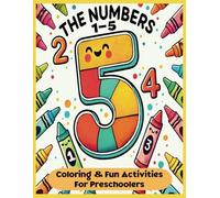 The Numbers 1-5 Coloring Book: Fun and Educational Activities for Preschoolers: Trace, Color, and Learn Numbers 1 to 5 with Simple Activities for ... Kids (The Little Learners Counting Series)