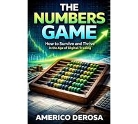 The Numbers Game: How to Survive and Thrive in the Age of Digital Trading