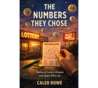 The Numbers They Chose: How Real People Won the Lottery and What They Were Thinking When They Did