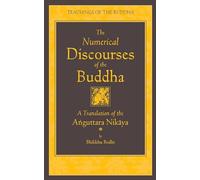 The Numerical Discourses of the Buddha: A Complete Translation of the Anguttara Nikaya (Teachings of the Buddha)