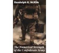 The Numerical Strength Of The Confederate Army (ebook)