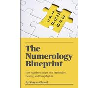 The Numerology Blueprint: How Numbers Shape Your Personality, Destiny, and Everyday Life