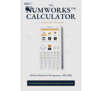 The NumWorks Scientific and Graphing Calculator: A Graduate Treatise from Elementary Calculation to Python, Modelling, Data, and Applied Mathematics (Scientific Calculators Treatises and Manuals)