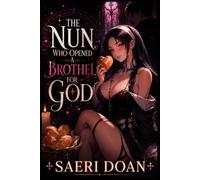 The Nun Who Opened a Brothel for God: A Cozy Gothic Fantasy of Bread, Sin, and a Magical Ledger