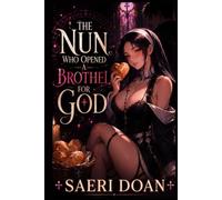 The Nun Who Opened a Brothel for God: A Cozy Gothic Fantasy of Bread, Sin, and a Magical Ledger