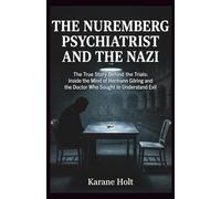 The Nuremberg Psychiatrist and the Nazi: The True Story Behind the Trials: Inside the Mind of Hermann Göring and the Doctor Who Sought to Understand Evil (Stories That Matters)