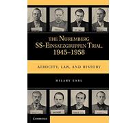 The Nuremberg SS-Einsatzgruppen Trial, 1945-1958: Atrocity, Law, and History