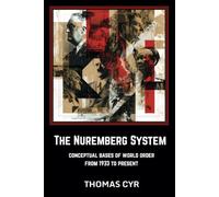 The Nuremberg System: Conceptual Bases of World Order from 1933 to Present