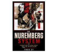 The Nuremberg System: Foundations of Global Order: Ideas, Law, and Institutions from 1933 to the Present