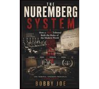 The Nuremberg System: How a 1945 Tribunal Built the Rules of the Modern World