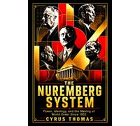 THE NUREMBERG SYSTEM: Power, Ideology, and the Making of World Order Since 1933