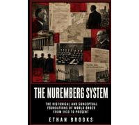 The Nuremberg System: The Historical and Conceptual Foundations of World Order from 1933 to Present