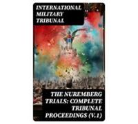 The Nuremberg Trials: Complete Tribunal Proceedings (v.1) (ebook)