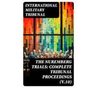 The Nuremberg Trials: Complete Tribunal Proceedings (v.10) (ebook)