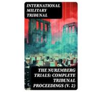 The Nuremberg Trials: Complete Tribunal Proceedings (v. 2) (ebook)