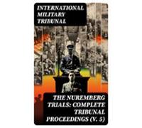 The Nuremberg Trials: Complete Tribunal Proceedings (v. 5) (ebook)