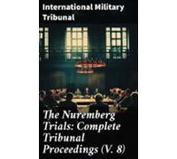 The Nuremberg Trials: Complete Tribunal Proceedings (v. 8) (ebook)