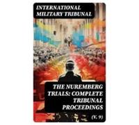 The Nuremberg Trials: Complete Tribunal Proceedings (v. 9) (ebook)