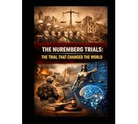 THE NUREMBERG TRIALS: THE TRIAL THAT CHANGED THE WORLD