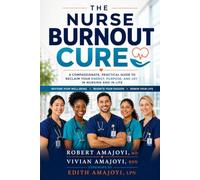 The Nurse Burnout Cure: A compassionate, practical guide to reclaim your energy, purpose, and joy in Nursing and life