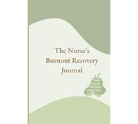 The Nurse Burnout Recovery Journal: 90 Days to Recover, Restore & Reclaim Yourself: Daily Prompts, Weekly Check-Ins & Monthly Reflections for Nurses Healing from Exhaustion and Compassion Fatigue