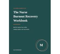 The Nurse Burnout Recovery Workbook: An 8 Week Plan Built for Shift Work, with Night Shift Sleep Protocols, Extra Shift Refusal Scripts, and Compassion Fatigue Tools