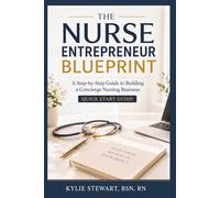 The Nurse Entrepreneur Blueprint: A Step-by-Step Guide to Building a Concierge Nursing Business