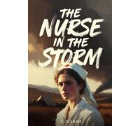 The Nurse in the Storm: A Story of Courage, Compassion, and One Young Woman's Journey Through World War II