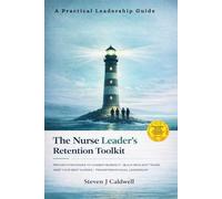 The Nurse Leader's Retention Toolkit: Proven Strategies to Combat Burnout, Build Resilient Teams, and Keep Your Best Nurses | A Practical Guide to Transformational Leadership